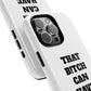 Funny Phone Case - "That B!tch Can Have U 4L" - Tough & Stylish Protection
