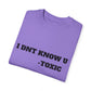 Toxic Statement Unisex Garment-Dyed T-Shirt - I DNT KNOW U