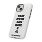Funny Phone Case - "That B!tch Can Have U 4L" - Tough & Stylish Protection