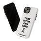 Funny Phone Case - "That B!tch Can Have U 4L" - Tough & Stylish Protection
