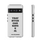 Funny Phone Case - "That B!tch Can Have U 4L" - Tough & Stylish Protection