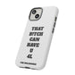Funny Phone Case - "That B!tch Can Have U 4L" - Tough & Stylish Protection