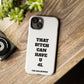 Funny Phone Case - "That B!tch Can Have U 4L" - Tough & Stylish Protection