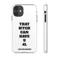 Funny Phone Case - "That B!tch Can Have U 4L" - Tough & Stylish Protection