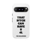 Funny Phone Case - "That B!tch Can Have U 4L" - Tough & Stylish Protection