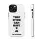 Funny Phone Case - "That B!tch Can Have U 4L" - Tough & Stylish Protection