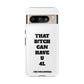 Funny Phone Case - "That B!tch Can Have U 4L" - Tough & Stylish Protection