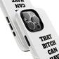 Funny Phone Case - "That B!tch Can Have U 4L" - Tough & Stylish Protection