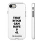 Funny Phone Case - "That B!tch Can Have U 4L" - Tough & Stylish Protection