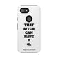 Funny Phone Case - "That B!tch Can Have U 4L" - Tough & Stylish Protection