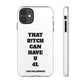 Funny Phone Case - "That B!tch Can Have U 4L" - Tough & Stylish Protection