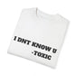 Toxic Statement Unisex Garment-Dyed T-Shirt - I DNT KNOW U
