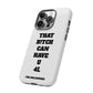 Funny Phone Case - "That B!tch Can Have U 4L" - Tough & Stylish Protection