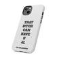 Funny Phone Case - "That B!tch Can Have U 4L" - Tough & Stylish Protection