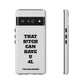 Funny Phone Case - "That B!tch Can Have U 4L" - Tough & Stylish Protection