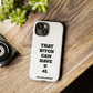 Funny Phone Case - "That B!tch Can Have U 4L" - Tough & Stylish Protection